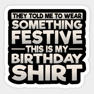 Wear Something Festive This Is My Birthday Shirt Sticker